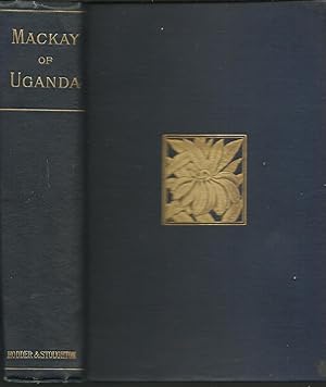 A M Mackay; Pioneer Missionary of the Church Mission Society in Uganda