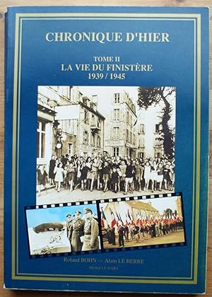 Chronique d'hier - Tome II - La vie du Finistère 1939-1945 - Du Léon en Trégor et en Cornouaille