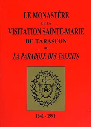 Le Monastère de la Visitation Sainte-Marie de Tarascon ou La Parabole des Talents 1641-1991