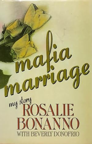 Mafia Marriage: My Story by Rosalie Bonanno