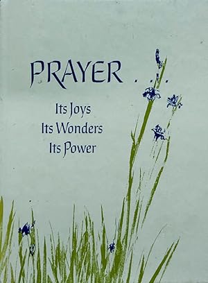 Prayer.Its Joys, Its Wonders, Its Power