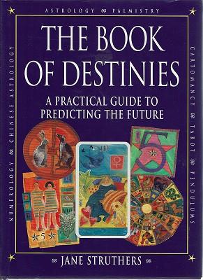 The Book Of Destinies: A Practical Guide To Predicting The Future