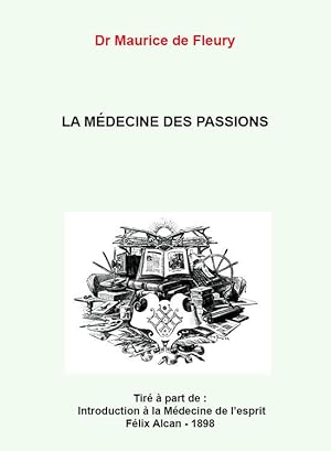 DE FLEURY Maurice Dr. LA MÉDECINE DES PASSIONS