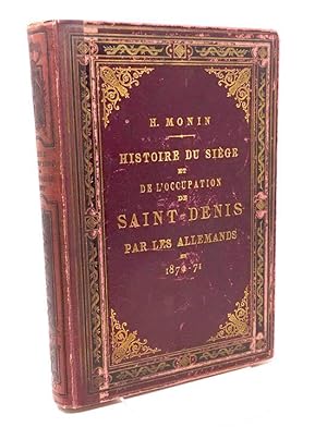[ILE DE FRANCE] MONIN H. Histoire du siège et de l'occupation de Saint-Denis par les allemands en...