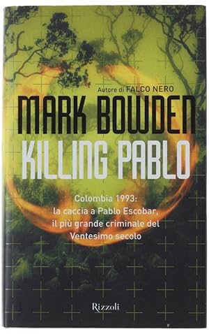 KILLING PABLO. Colombia 1993: la caccia a Pablo Escobar, il più grande criminale del Ventesimo se...