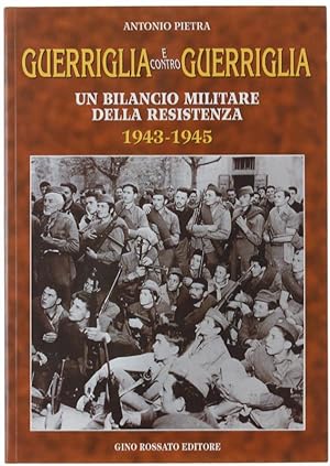 GUERRIGLIA E CONTRO GUERRIGLIA. Un bilancio militare della Resistenza 1943-1945.: