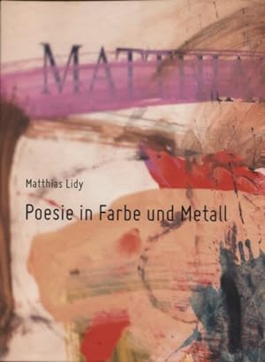 Matthias Lidy, Poesie in Farbe und Metall.