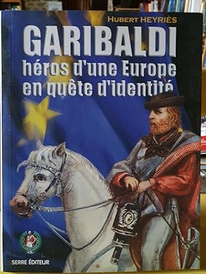 Garibaldi Héros D'une Europe En Quete d'identité