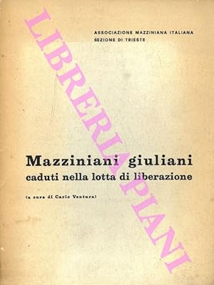 Mazziniani giuliani caduti nella lotta di liberazione.