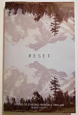 Reset; Stories of Starting Fresh in a Tired Life-Skagit Valley