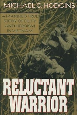 Reluctant Warrior: A Marine's True Story Of Duty And Heroism In Vietnam