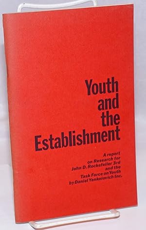 Youth and the Establishment: A report on Research for John D. Rockefeller 8rd and the Task Force ...