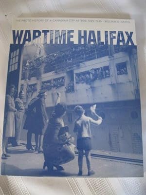 Wartime Halifax: The photo history of a Canadian city at war - 1939-1945