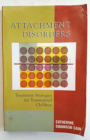 Attachment Disorders: Treatment Strategies for Traumatized Children