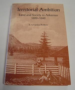 Territorial Ambition: Land and Society in Arkansas, 1800-1840