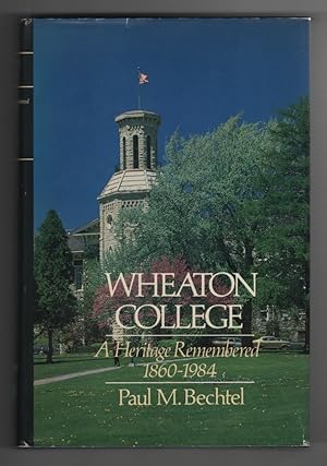Wheaton College A Heritage Remembered, 1860-1984