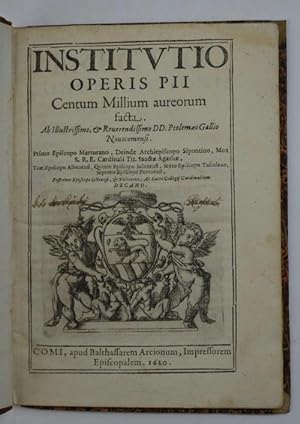 Institutio Operis Pii Centum Millium aureorum facta ab illustrissimo, et Reverendissimo DD. Ptolo...