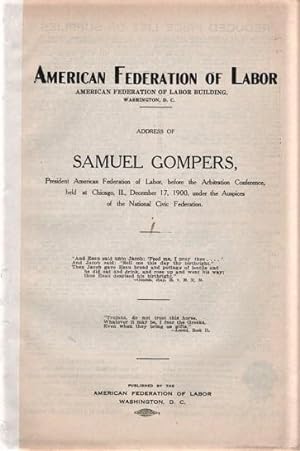 ADDRESS OF SAMUEL GOMPERS, PRESIDENT AMERICAN FEDERATION OF LABOR, BEFORE THE ARBITRATION CONFERE...