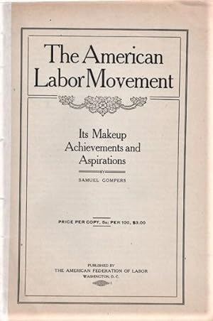 THE AMERICAN LABOR MOVEMENT: Its Makeup, Achievements and Aspirations