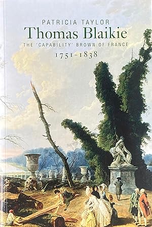 Thomas Blaikie (1751-1838): the 'Capability' Brown of France