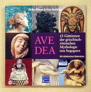 Ave Dea - 13 Göttinnen der griechisch-römischen Mythologie neu begegnen. Mit didaktischen Materia...