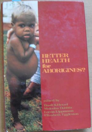 Better Health for Aborigines? Report of a National Seminar at Monash University
