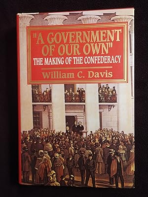 A GOVERNMENT OF OUR OWN: THE MAKING OF THE CONFEDERACY
