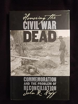 HONORING THE CIVIL WAR DEAD: COMMEMORATION AND THE PROBLEM OF RECONCILIATION