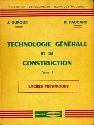 Technologie g n rale et de construction Tome I - R. Faucard