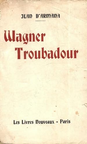 Wagner troubadour - Jean D'Armana