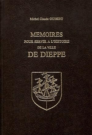 M moires pour servir   l'histoire de la ville de Dieppe - Michel Claude Guibert