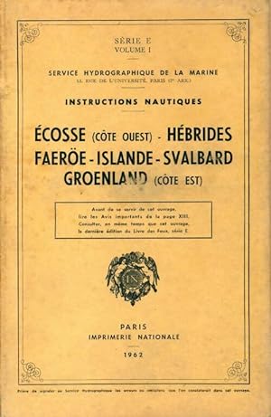 Instructions nautiques S rie E Volume I : Ecosse / H brides / Faero  / Islande / Svalbard / Groen...