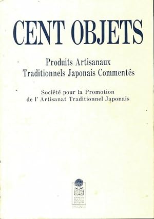 Cent objets. Produits artisanaux traditionnels japonais comment?s - Collectif