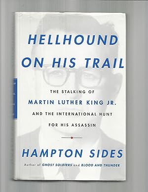 HELLHOUND ON HIS TRAIL: The Stalking Of Martin Luther King, Jr. And The International Hunt For Hi...