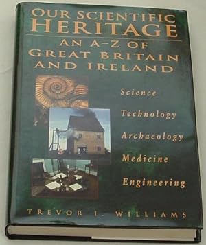 Our Scientific Heritage. (An A-Z of Great Britian and ireland)