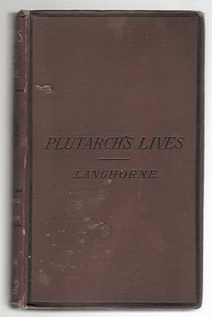 Plutarch's Lives. Translated from the Original Greek, with Notes, Critical and Historical. And a ...