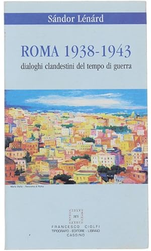 ROMA 1938-1943. Dialoghi clandestini del tempo di guerra.: