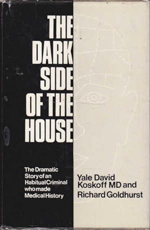 The Dark Side of the House: The Dramatic Story of an Habitual Criminal Who Made Medical History