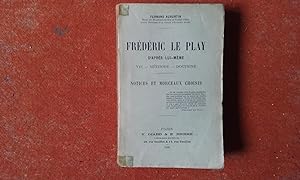 Frédéric Le Play d'après lui-même. Vie - Méthode - Doctrine. Notices et morceaux choisis