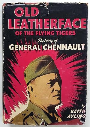 Old Leatherface of the Flying Tigers: The Story of General Chennault