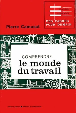 Comprendre le monde du travail - Pierre Camusat