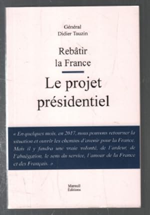REBÂTIR LA FRANCE LE PROJET PRÉSIDENTIEL