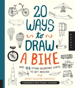 20 Ways to Draw a Bike and 44 Other Incredible Ways to Get Around: A Sketchbook for Artists, Desi...