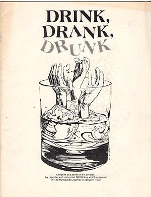 Drink, Drank, Drunk: A Reprint of Six Articles By Reporter and Columnist Bill Stokes Which appear...