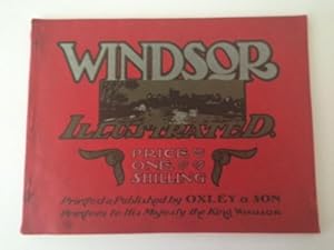 WINDSOR ILLUSTRATED: A DESCRIPTIVE AND HISTORICAL GUIDE TO THE CASTLE AND TOWN OF WINDSOR