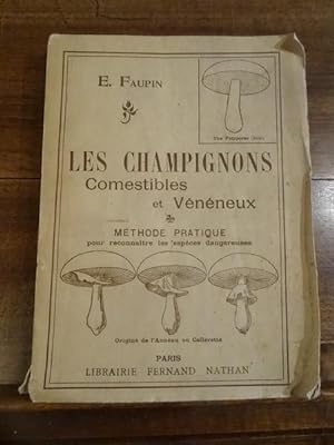 Les Champignons Comestibles et Vénéneux, Méthode Pratique pour reconnaitre les espèces dangereuses.