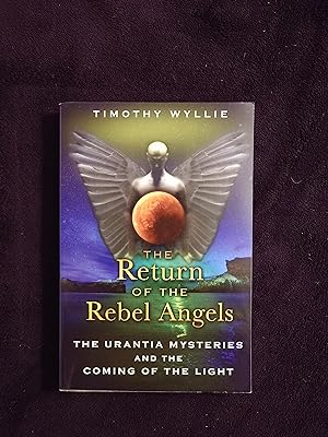 THE RETURN OF THE REBEL ANGELS: THE URANTIA MYSTERIES AND THE COMING OF THE LIGHT