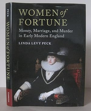 Women of Fortune: Money, Marriage and Murder in Early Modern England.