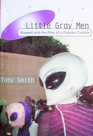 Little Gray Men. Roswell and the Rise of Popular Culture
