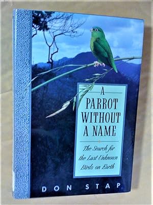 A Parrot Without a Name : The Search for the Last Unknown Birds on Earth